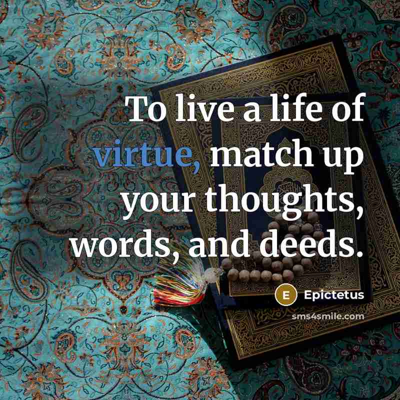 “To live a life of virtue, match up your thoughts,…” quote by Epictetus