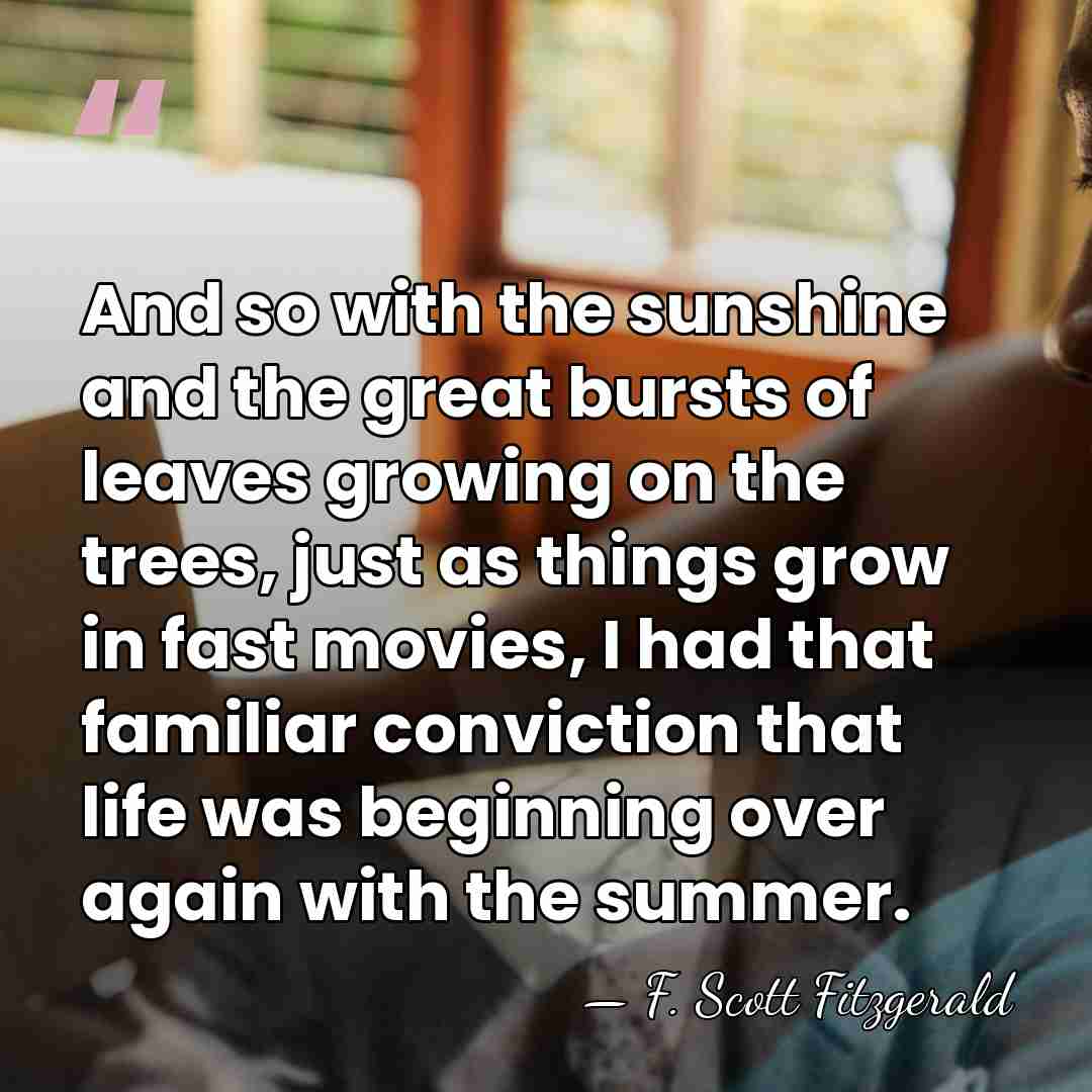 And so with the sunshine and the great bursts of leaves growing&hellip; - F. Scott Fitzgerald