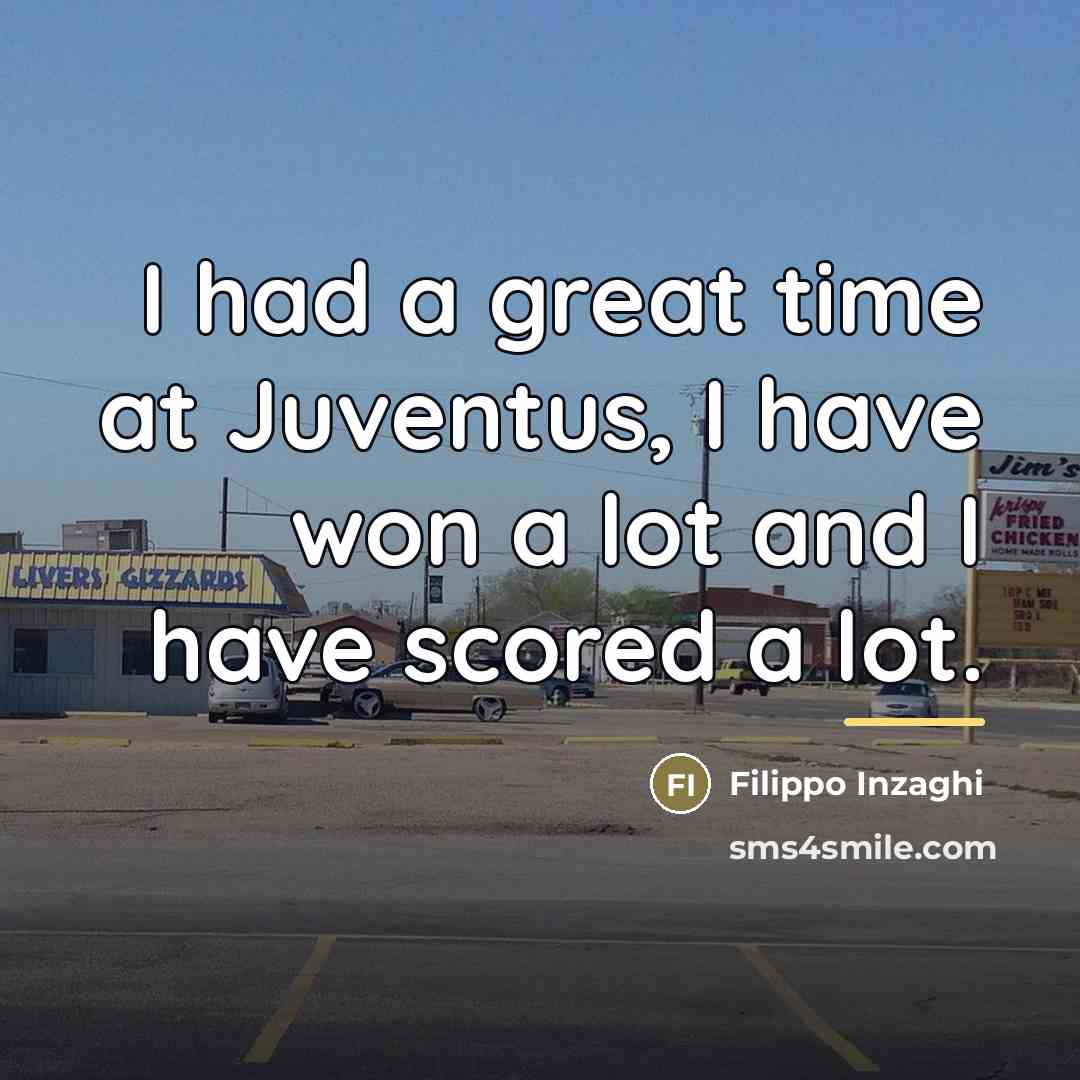 “I had a great time at Juventus, I have won…” quote by Filippo Inzaghi
