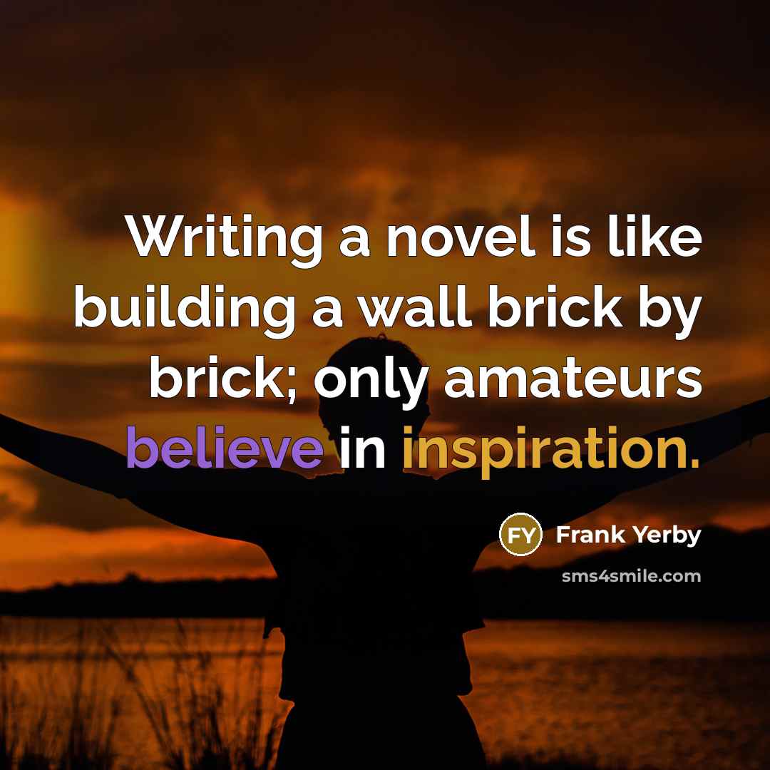 “Writing a novel is like building a wall brick by…” quote by Frank Yerby