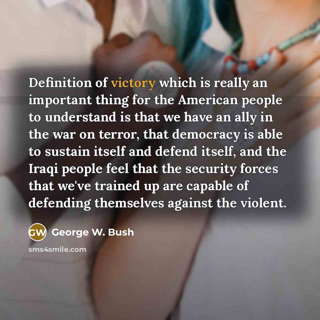 “Definition of victory which is really an important thing for…” quote by George W. Bush