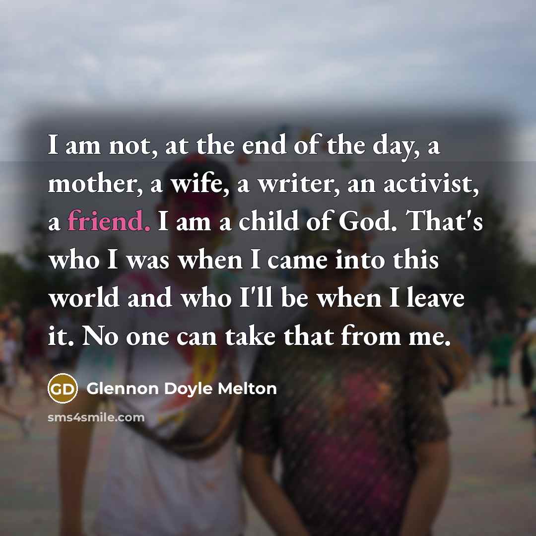 “I am not, at the end of the day, a…” quote by Glennon Doyle Melton
