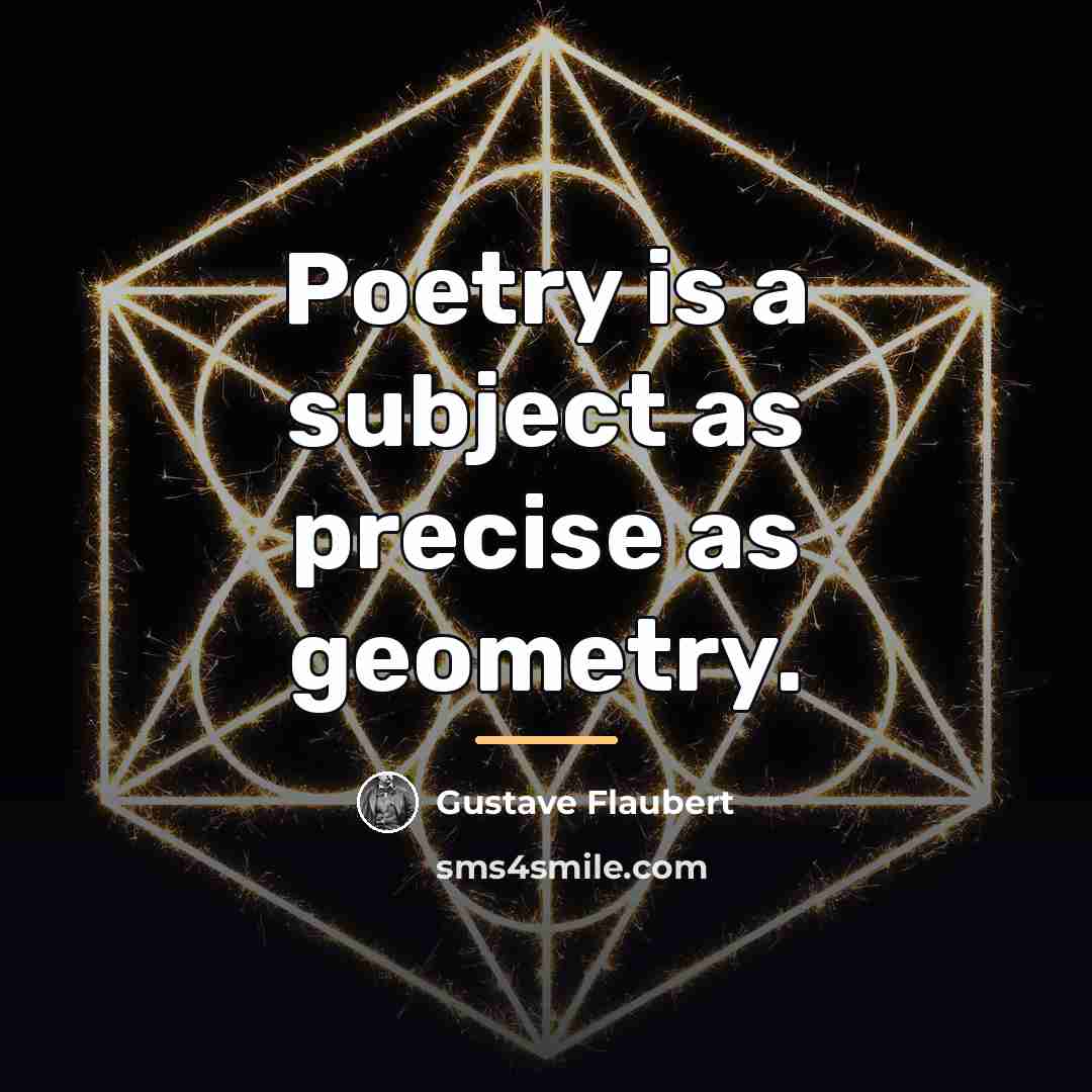 “Poetry is a subject as precise as geometry.…” quote by Gustave Flaubert