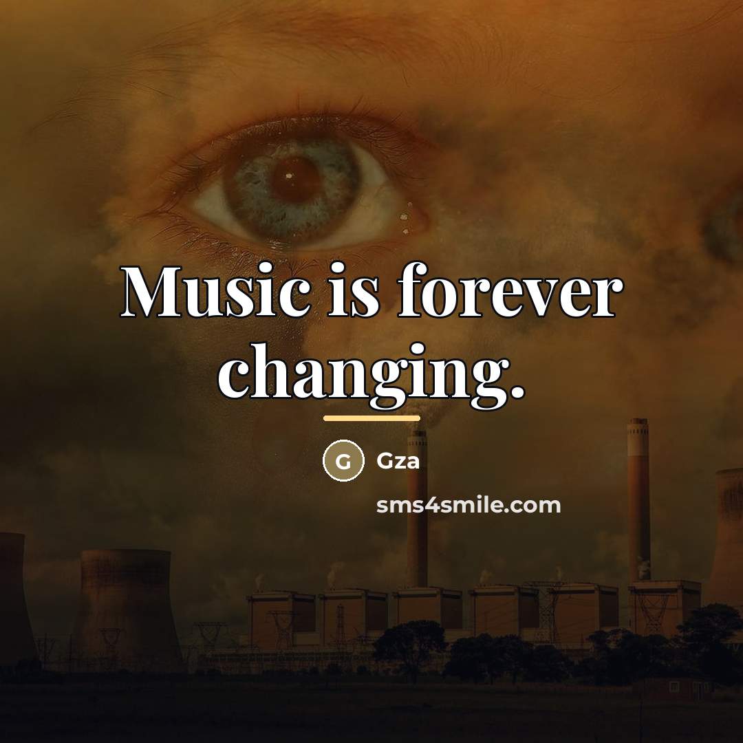 “Music is forever changing.…” quote by Gza