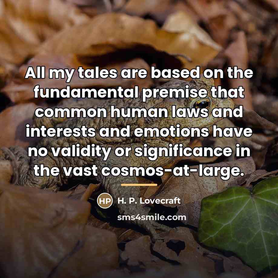 “All my tales are based on the fundamental premise that…” quote by H. P. Lovecraft