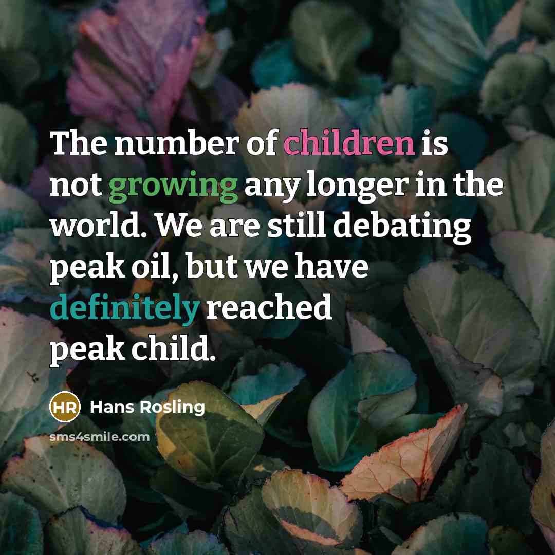“The number of children is not growing any longer in…” quote by Hans Rosling