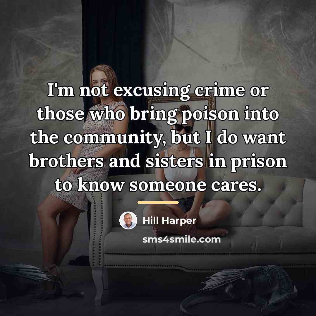 “I'm not excusing crime or those who bring poison into…” quote by Hill Harper
