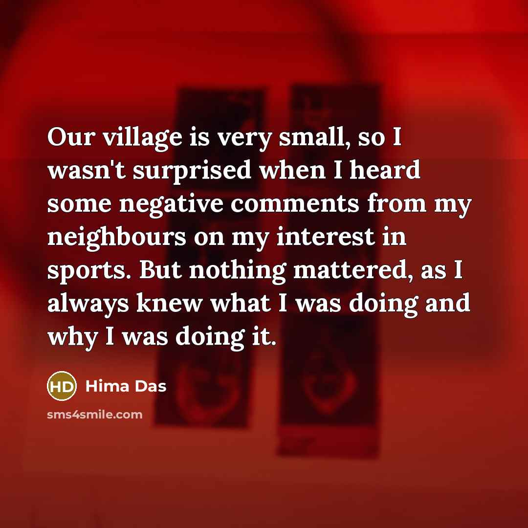 “Our village is very small, so I wasn't surprised when…” quote by Hima Das