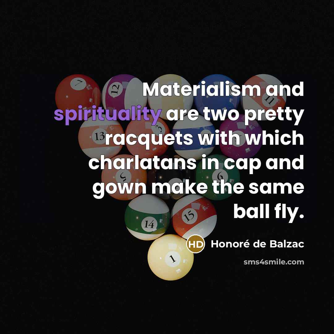 “Materialism and spirituality are two pretty racquets with which charlatans…” quote by Honore de Balzac