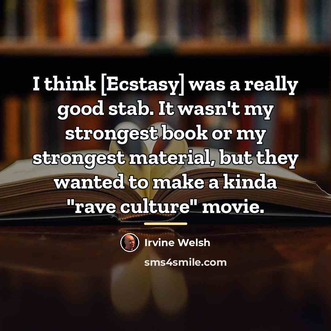 “I think [Ecstasy] was a really good stab. It wasn't…” quote by Irvine Welsh