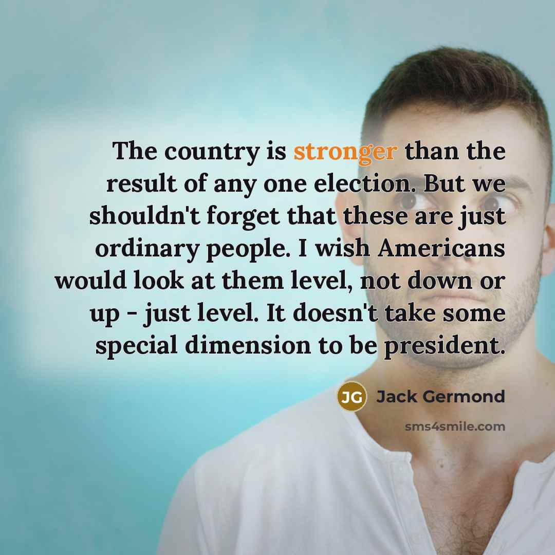 “The country is stronger than the result of any one…” quote by Jack Germond