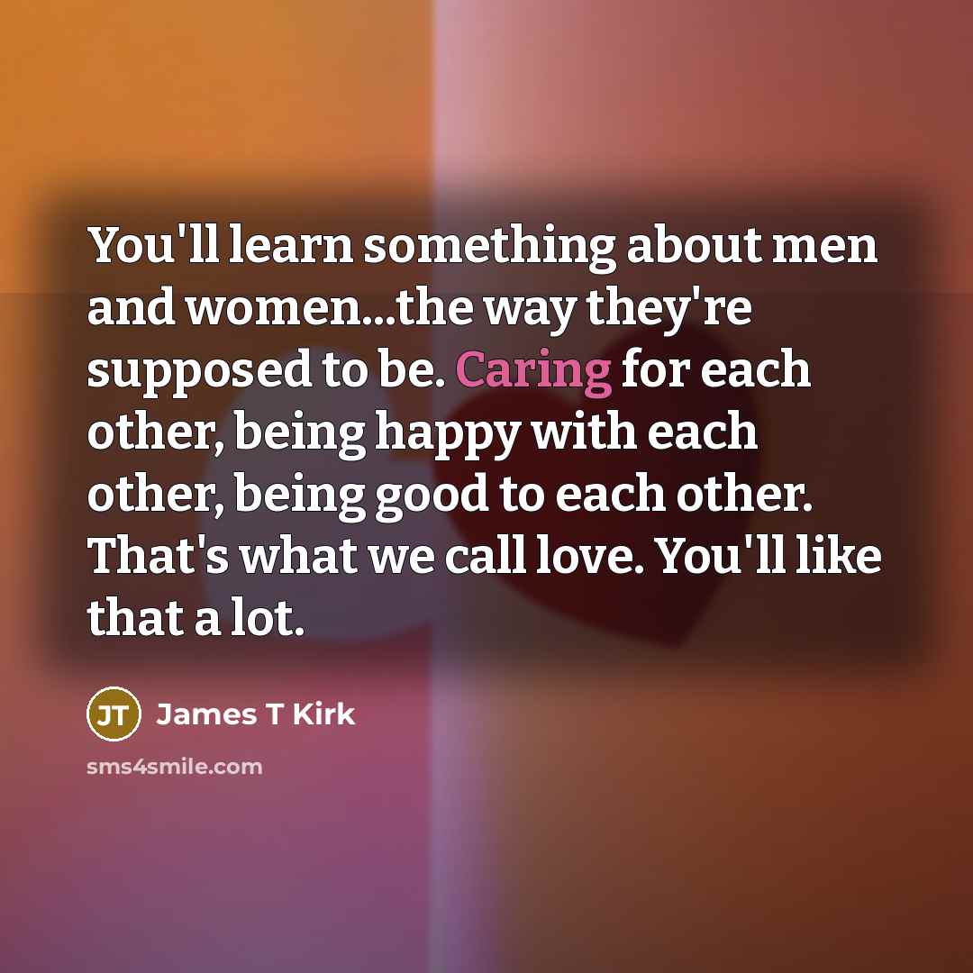 “You'll learn something about men and women...the way they're supposed…” quote by James T Kirk