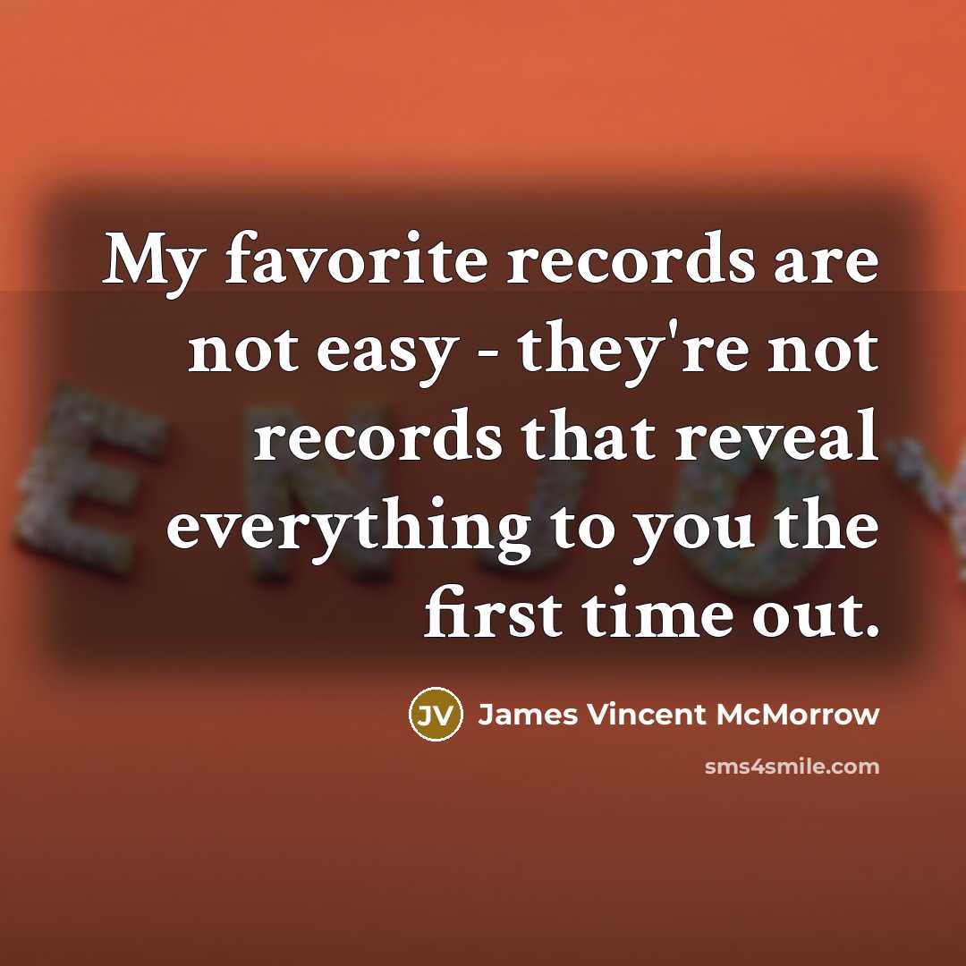 “My favorite records are not easy - they're not records…” quote by James Vincent McMorrow