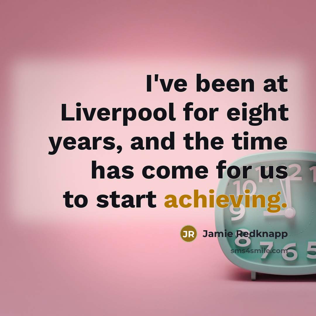 “I've been at Liverpool for eight years, and the time…” quote by Jamie Redknapp