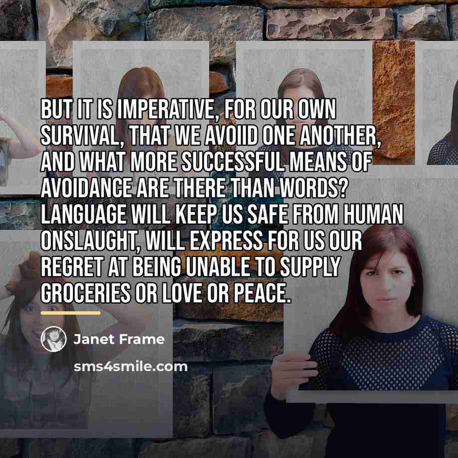 “But it is imperative, for our own survival, that we…” quote by Janet Frame
