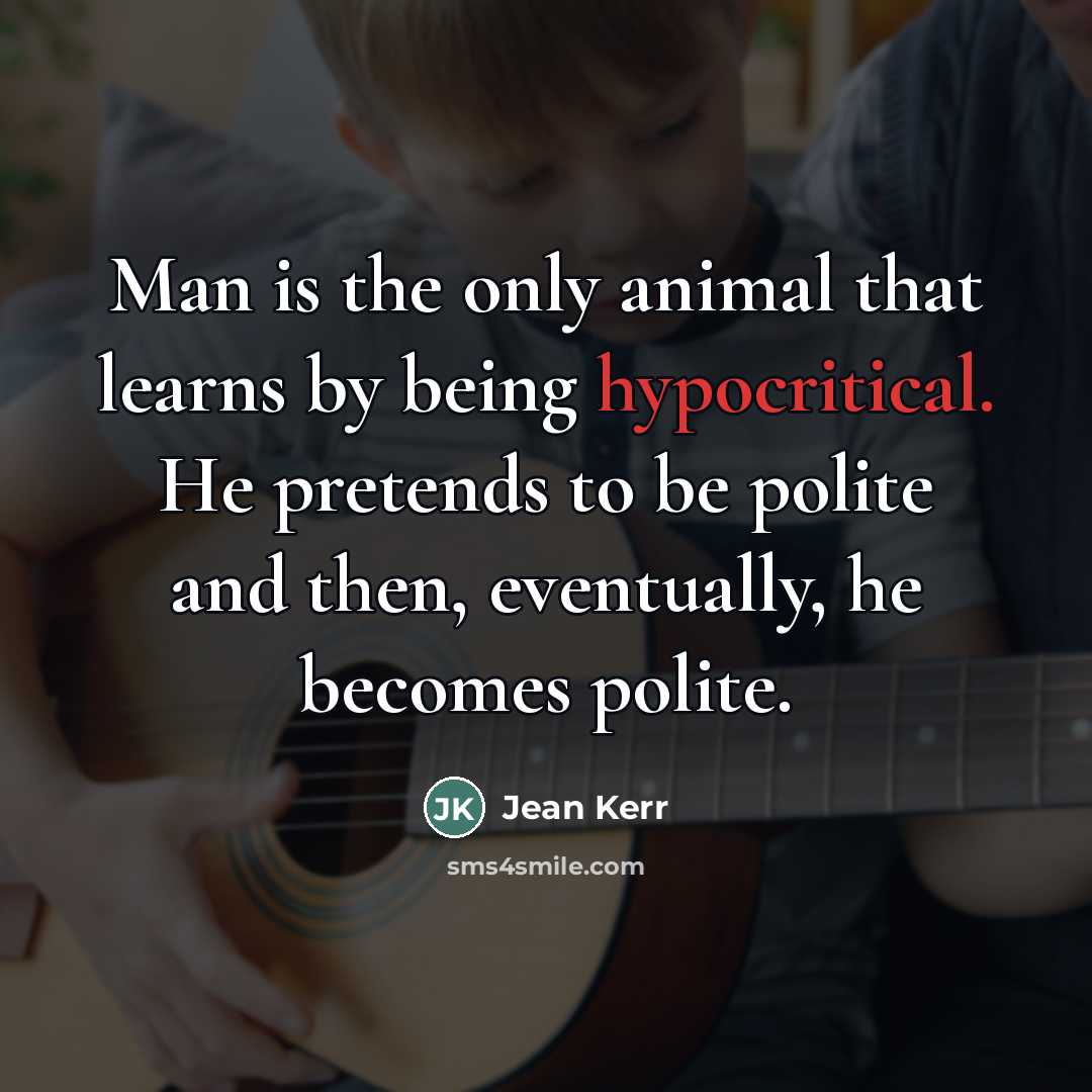 “Man is the only animal that learns by being hypocritical.…” quote by Jean Kerr