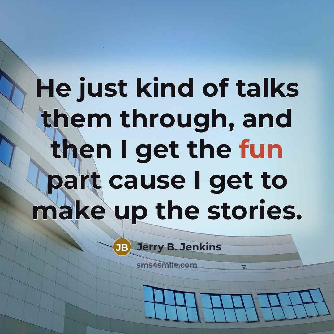 “He just kind of talks them through, and then I…” quote by Jerry B. Jenkins