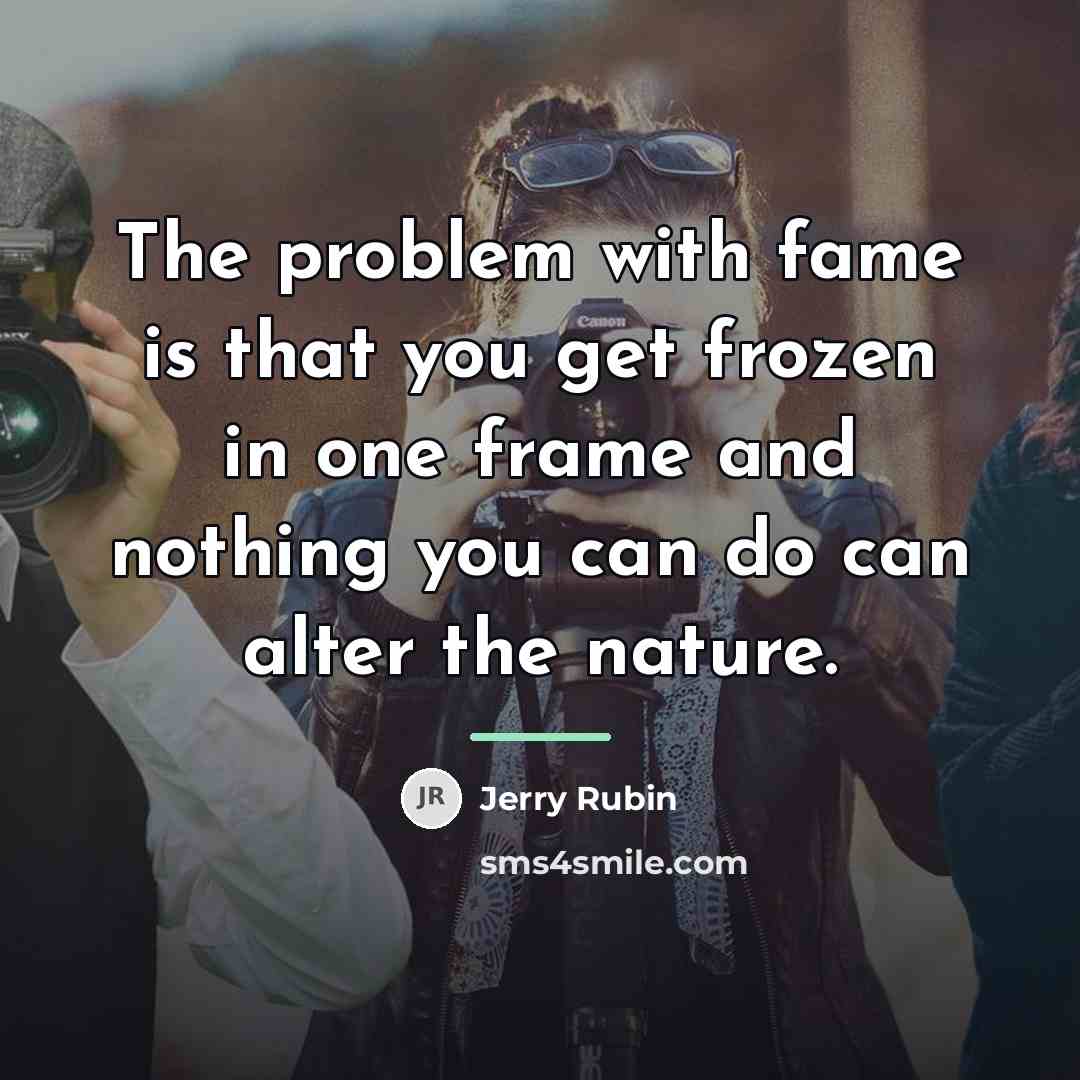 “The problem with fame is that you get frozen in…” quote by Jerry Rubin