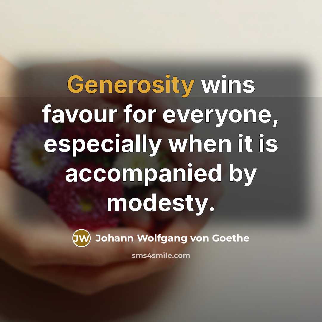 “Generosity wins favour for everyone, especially when it is accompanied…” quote by Johann Wolfgang von Goethe
