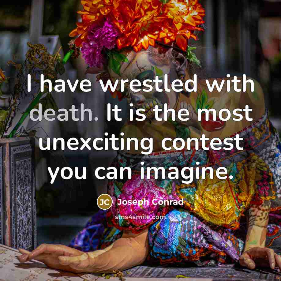 “I have wrestled with death. It is the most unexciting…” quote by Joseph Conrad