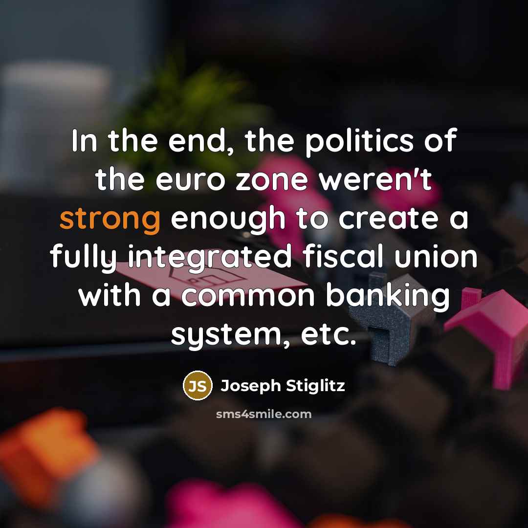 “In the end, the politics of the euro zone weren't…” quote by Joseph Stiglitz