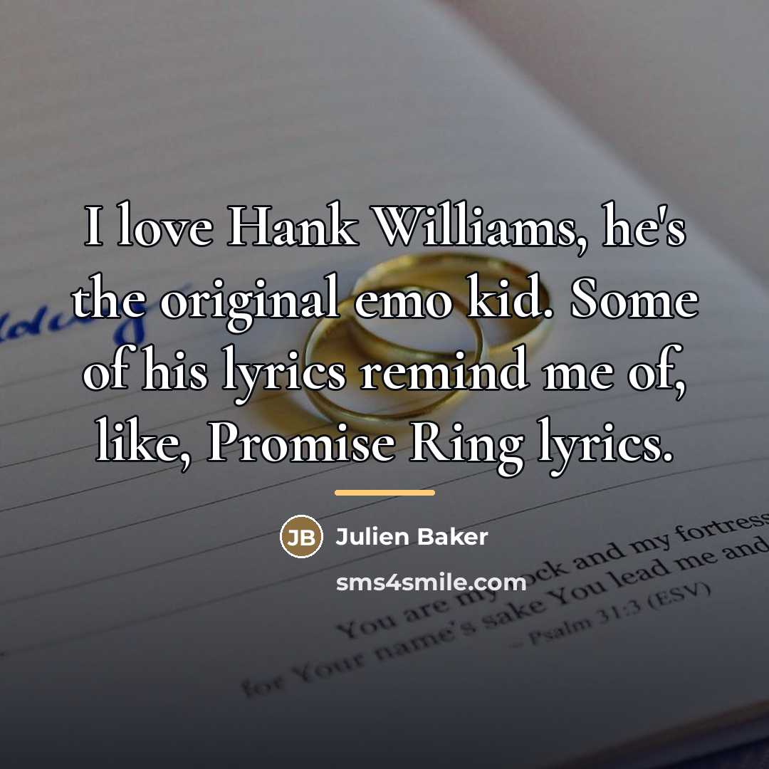 “I love Hank Williams, he's the original emo kid. Some…” quote by Julien Baker