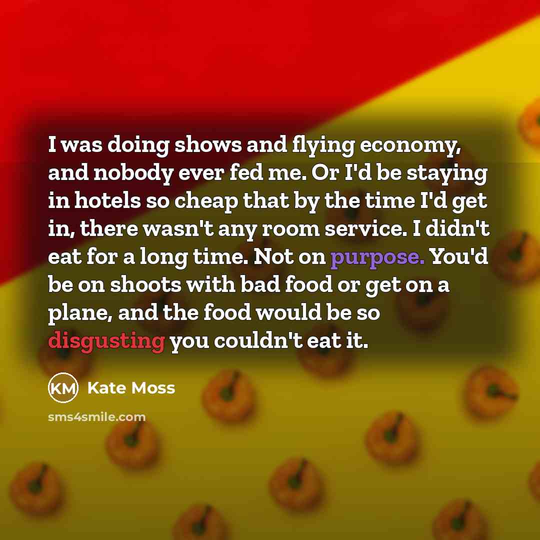 “I was doing shows and flying economy, and nobody ever…” quote by Kate Moss