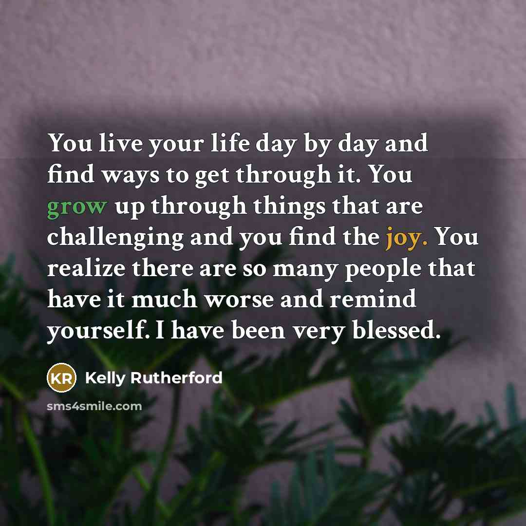 “You live your life day by day and find ways…” quote by Kelly Rutherford