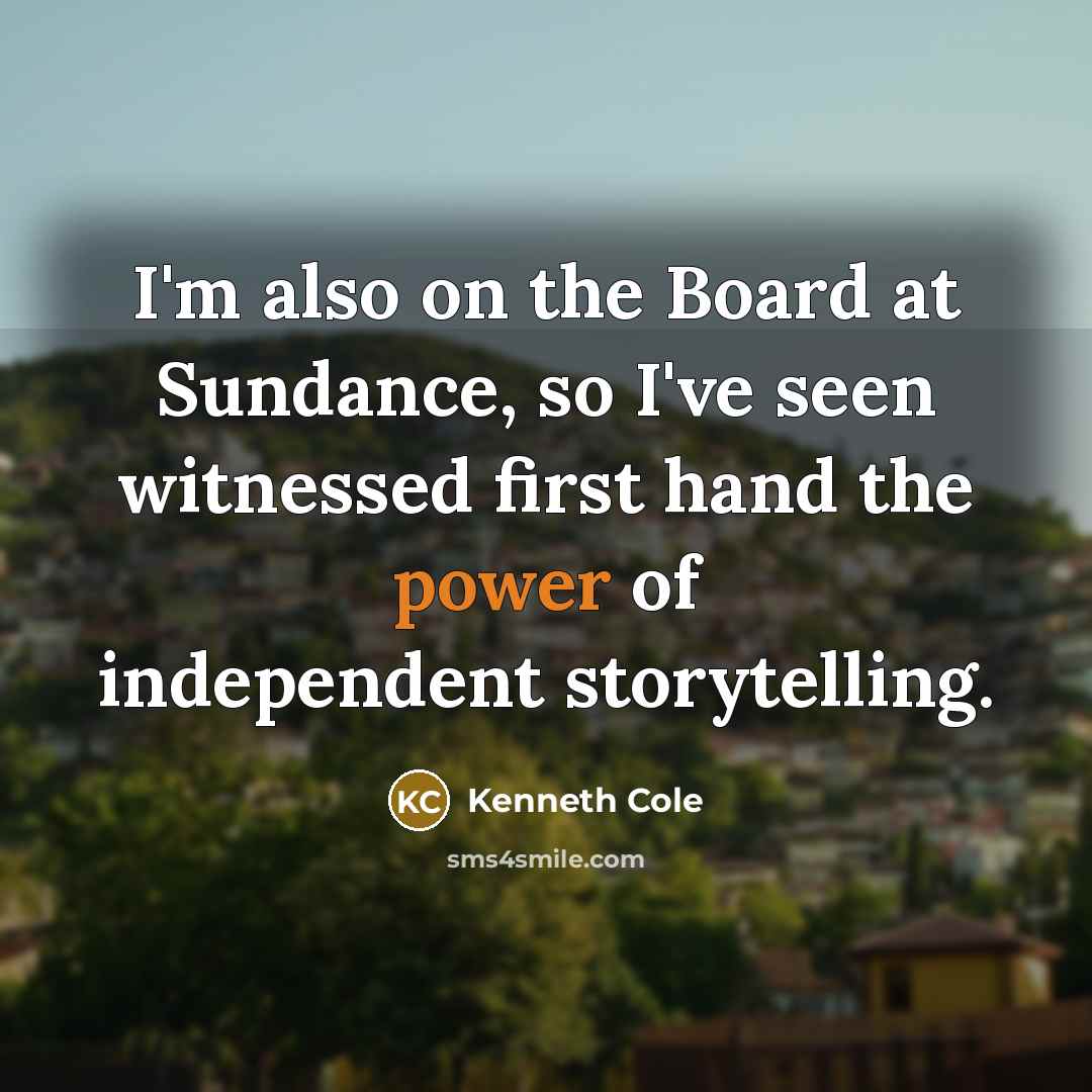 “I'm also on the Board at Sundance, so I've seen…” quote by Kenneth Cole