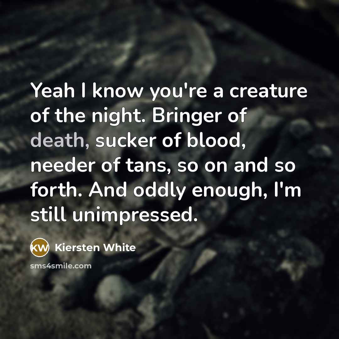 “Yeah I know you're a creature of the night. Bringer…” quote by Kiersten White