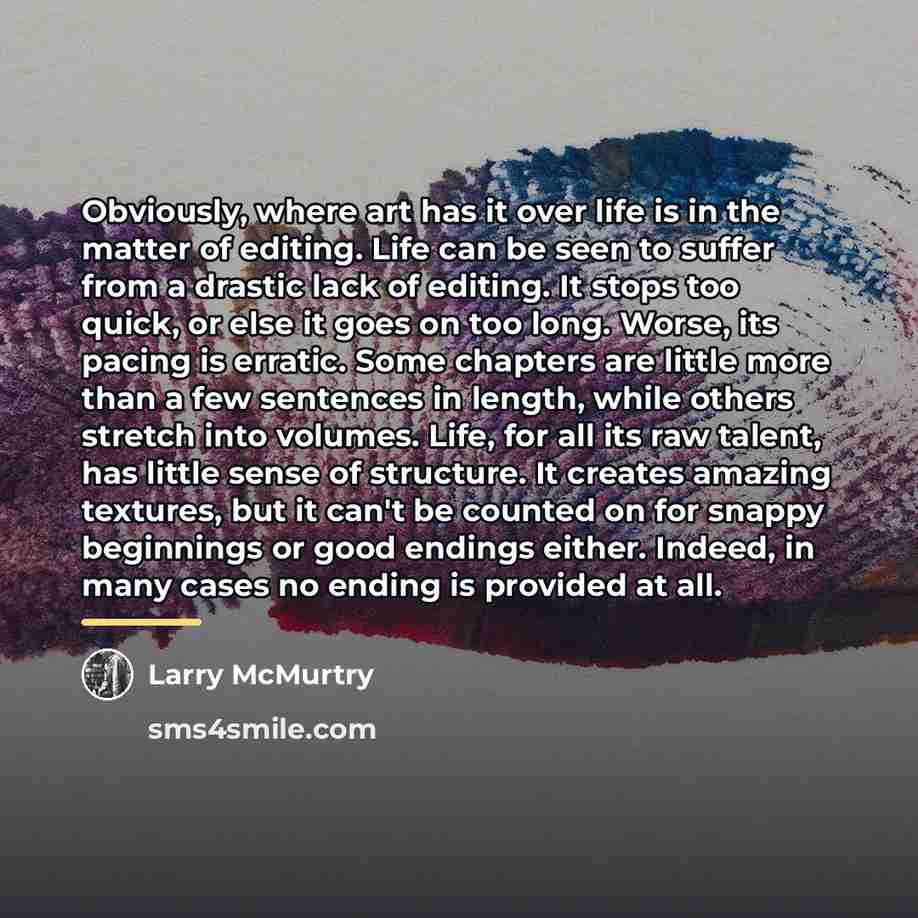 “Obviously, where art has it over life is in the…” quote by Larry McMurtry