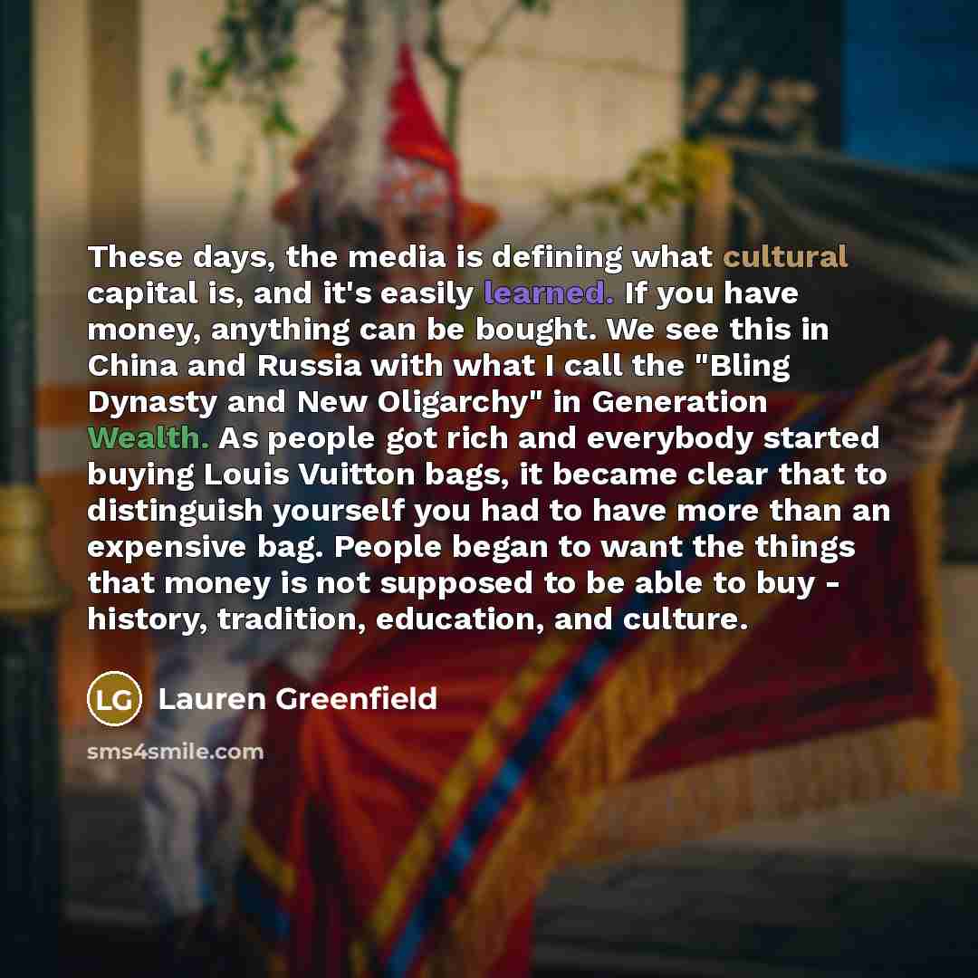 “These days, the media is defining what cultural capital is,…” quote by Lauren Greenfield