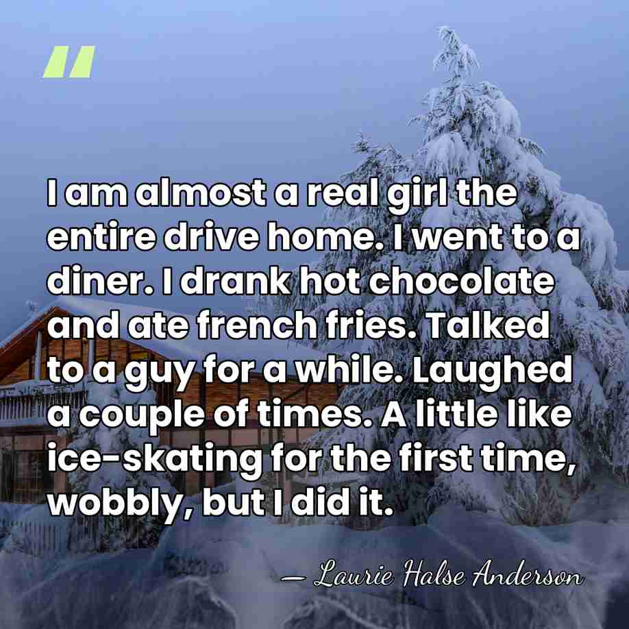I am almost a real girl the entire drive home. I went&hellip; - Laurie Halse Anderson