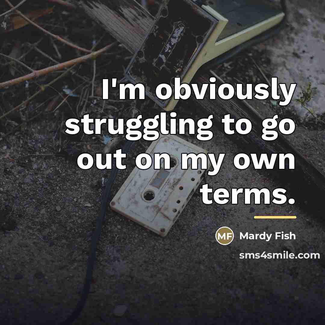 “I'm obviously struggling to go out on my own terms.…” quote by Mardy Fish