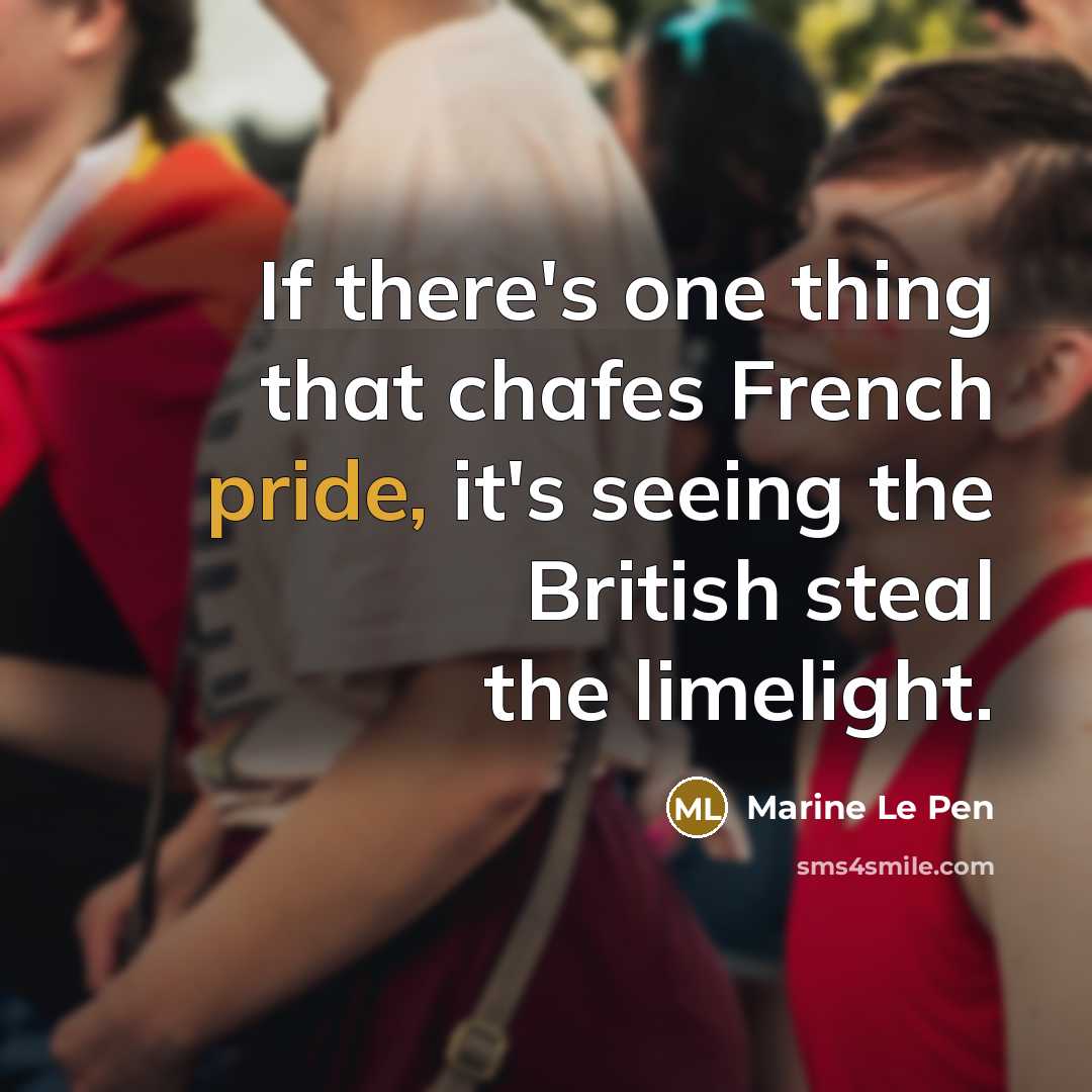 “If there's one thing that chafes French pride, it's seeing…” quote by Marine Le Pen