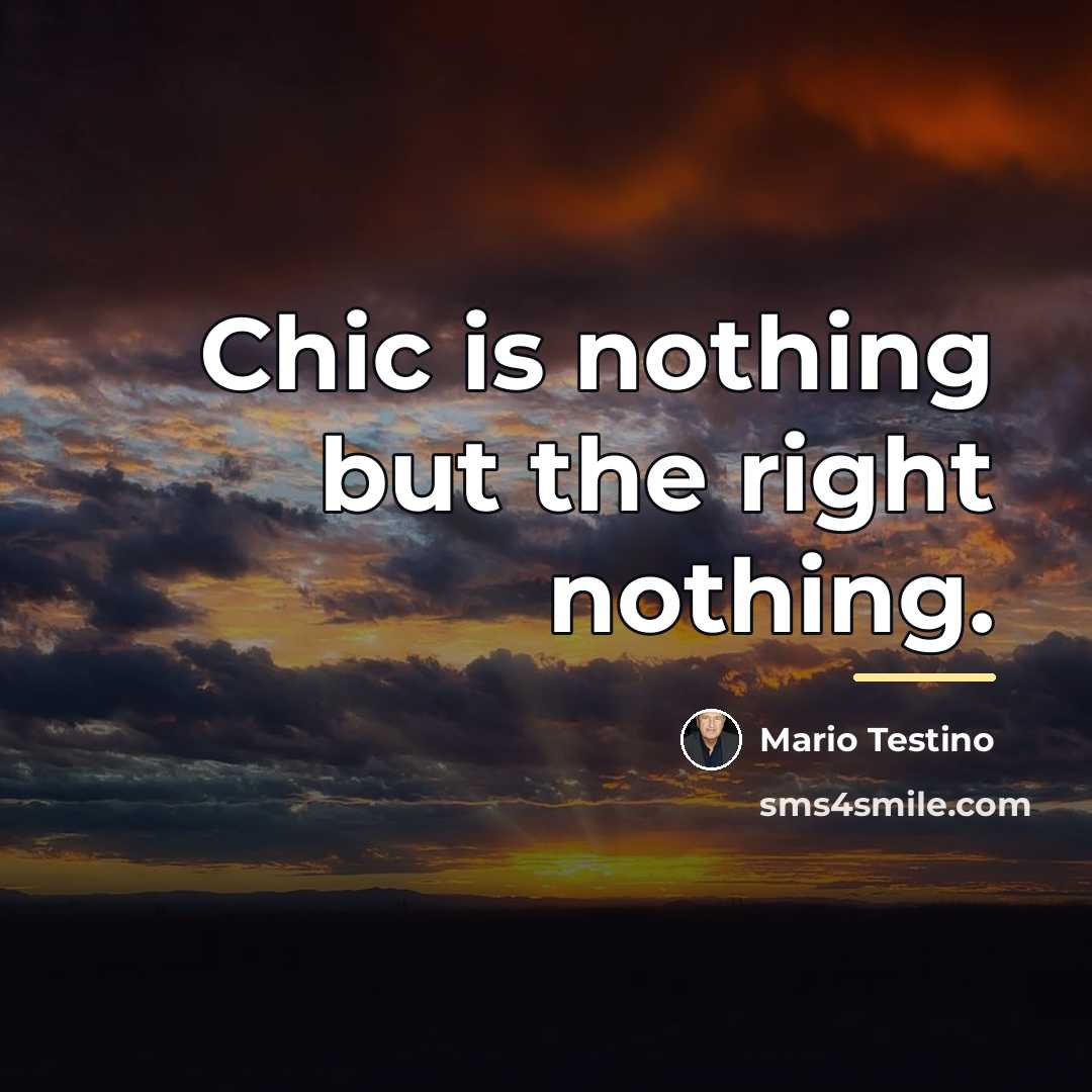 “Chic is nothing but the right nothing.…” quote by Mario Testino
