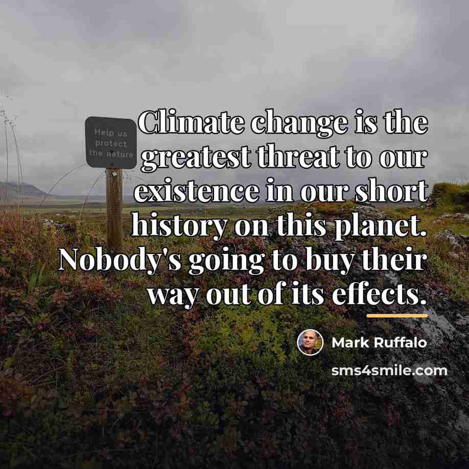 “Climate change is the greatest threat to our existence in…” quote by Mark Ruffalo