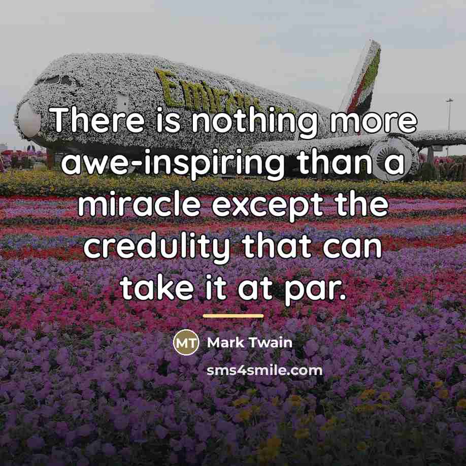 “There is nothing more awe-inspiring than a miracle except the…” quote by Mark Twain
