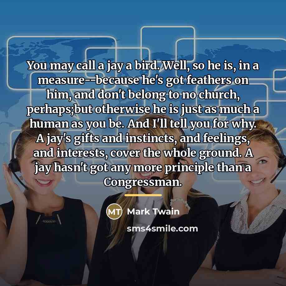 “You may call a jay a bird. Well, so he…” quote by Mark Twain