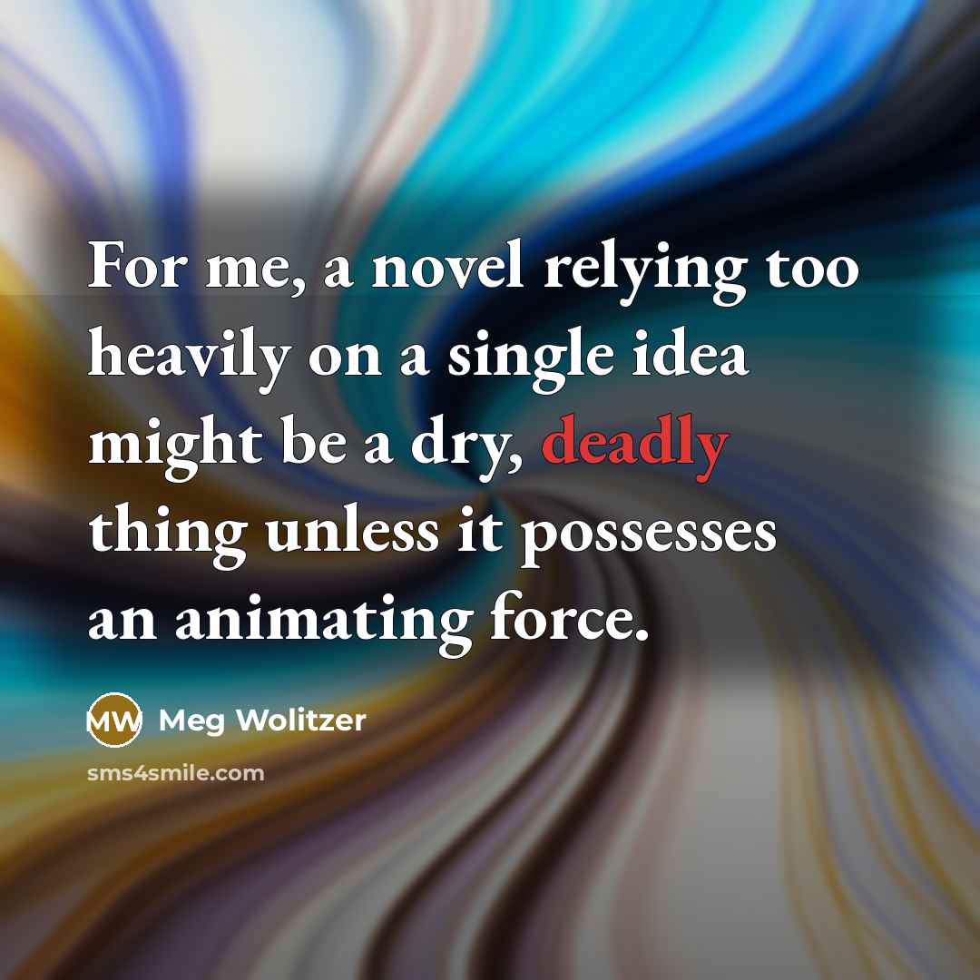 “For me, a novel relying too heavily on a single…” quote by Meg Wolitzer