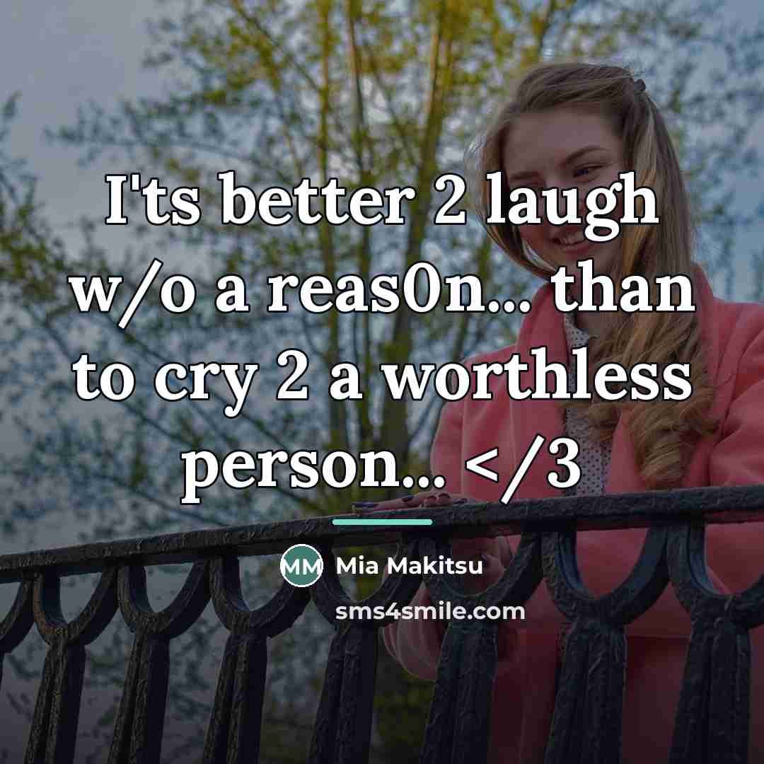 “I'ts better 2 laugh w/o a reas0n... than to cry…” quote by Mia Makitsu