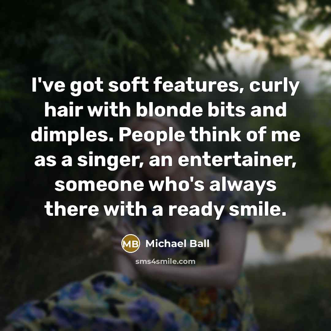 “I've got soft features, curly hair with blonde bits and…” quote by Michael Ball