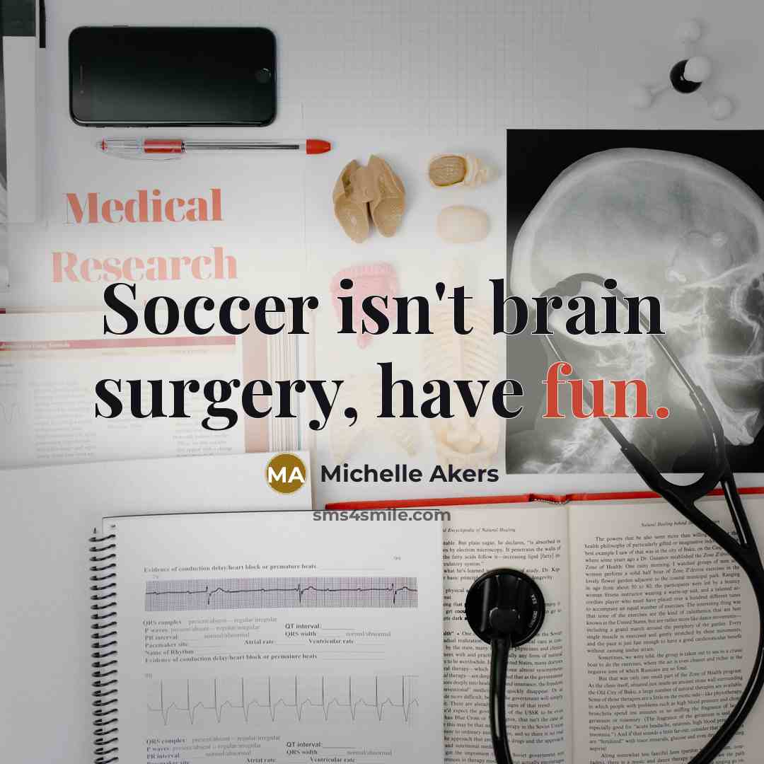 “Soccer isn't brain surgery, have fun.…” quote by Michelle Akers