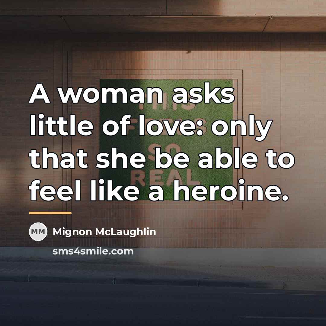 “A woman asks little of love: only that she be…” quote by Mignon McLaughlin