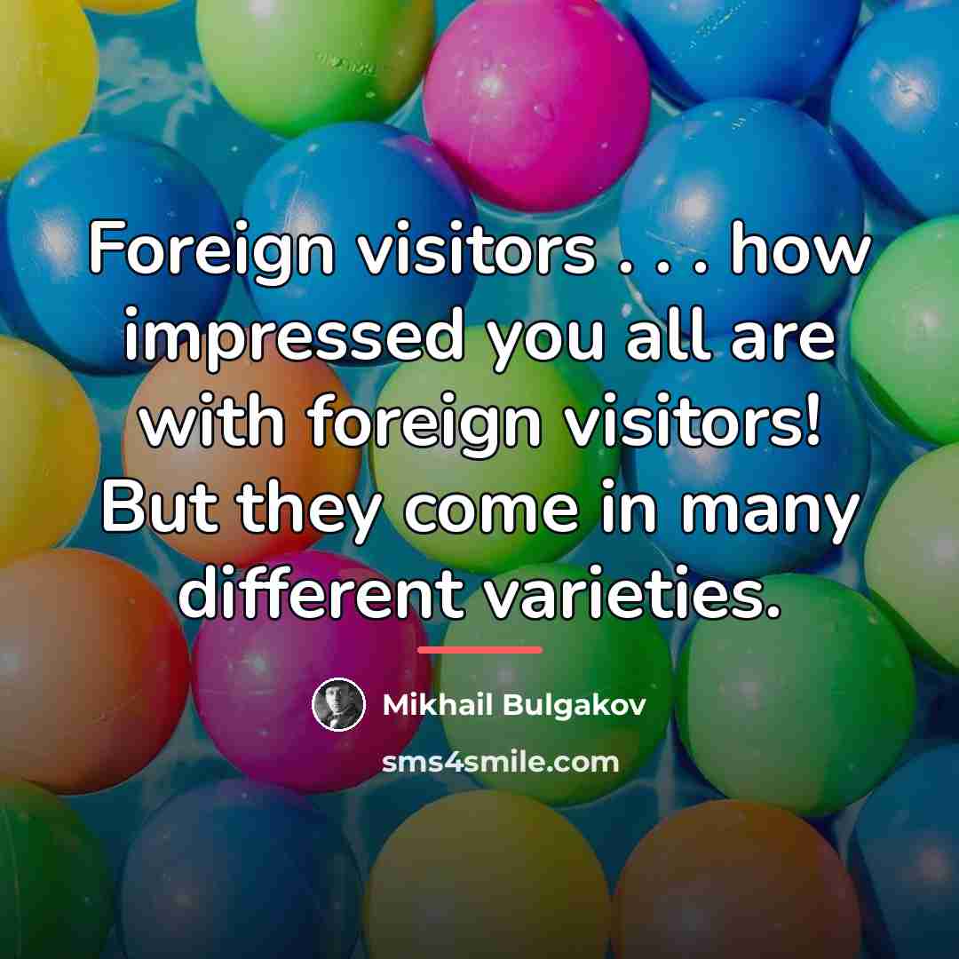 “Foreign visitors . . . how impressed you all are…” quote by Mikhail Bulgakov