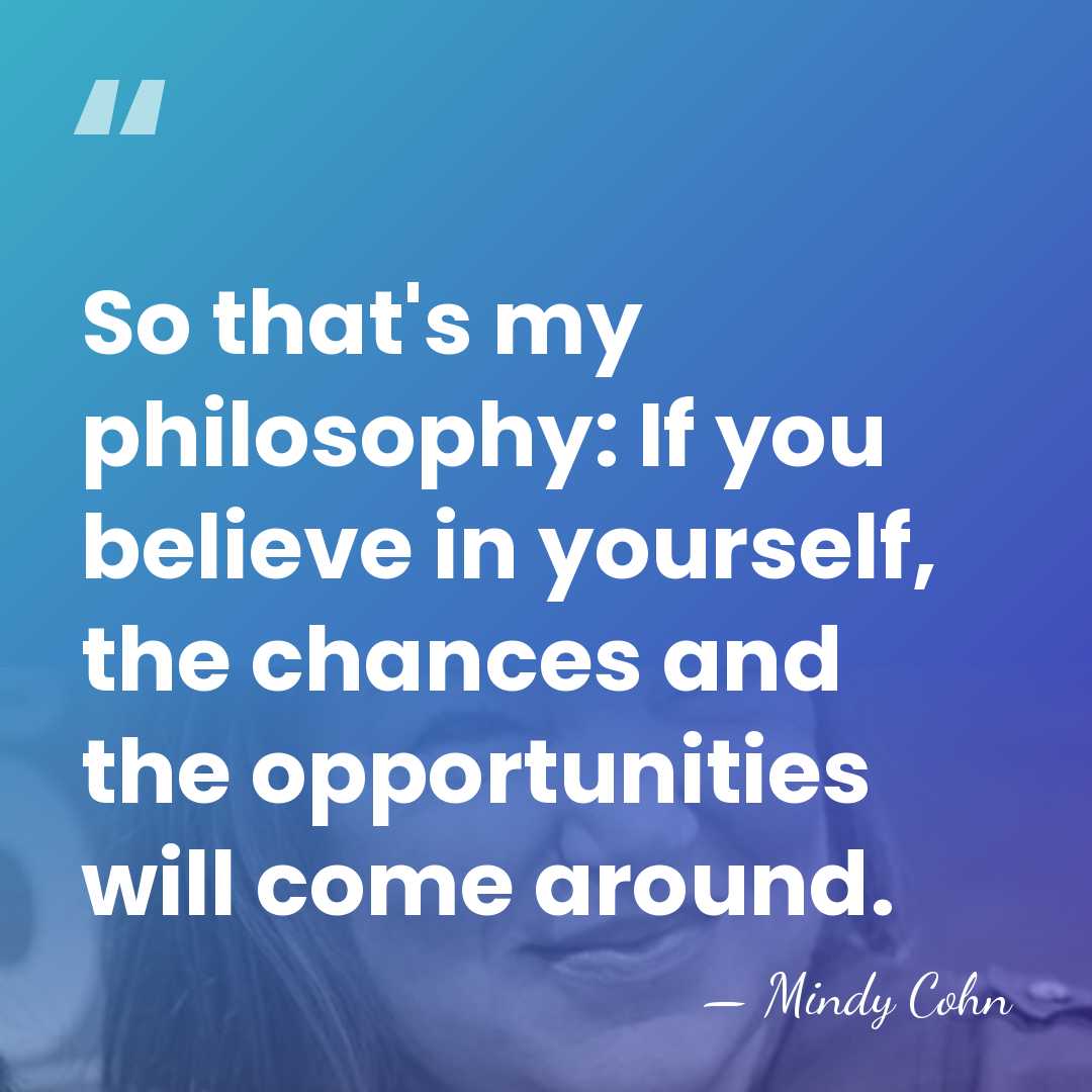 So that's my philosophy: If you believe in yourself, the chances and&hellip; - Mindy Cohn