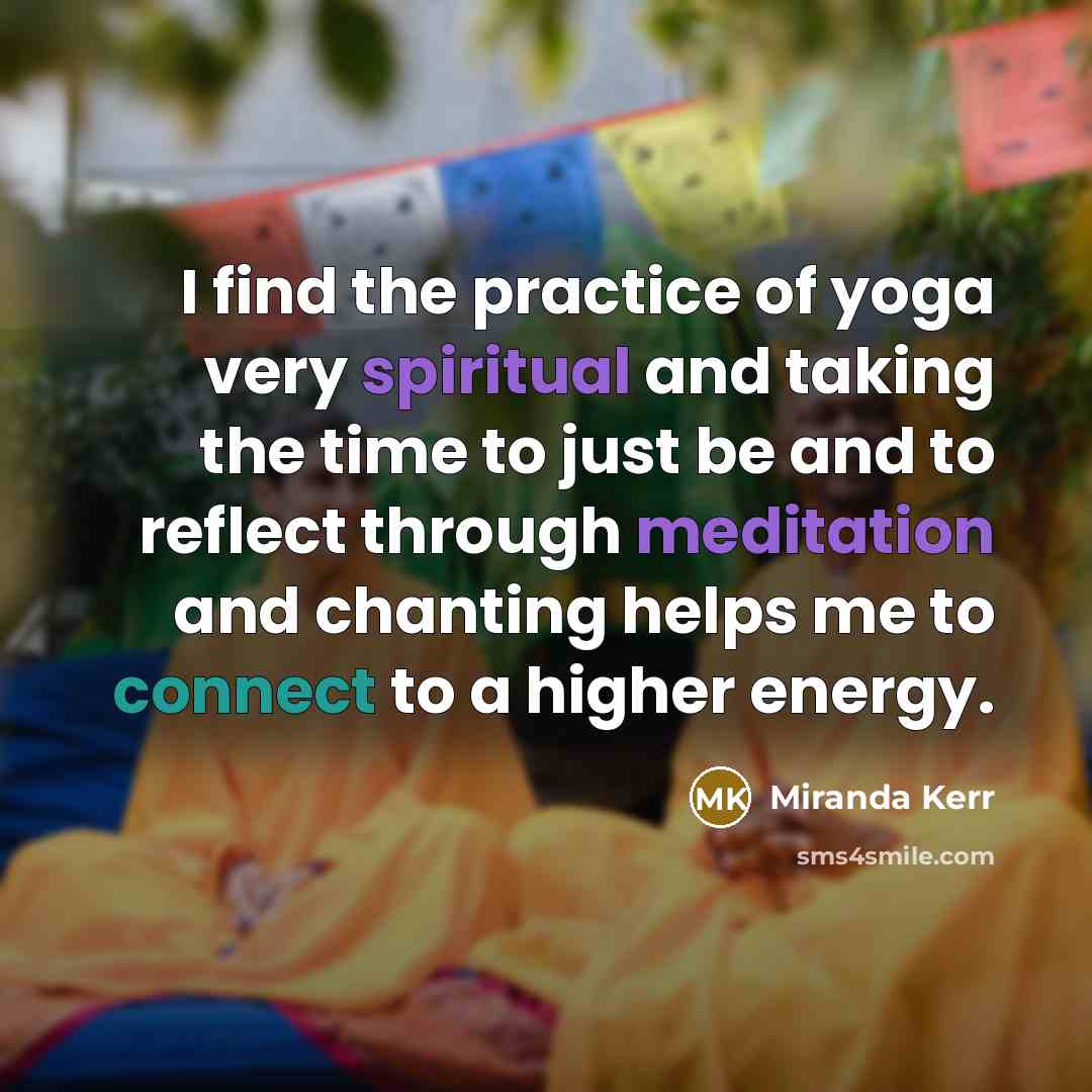 “I find the practice of yoga very spiritual and taking…” quote by Miranda Kerr