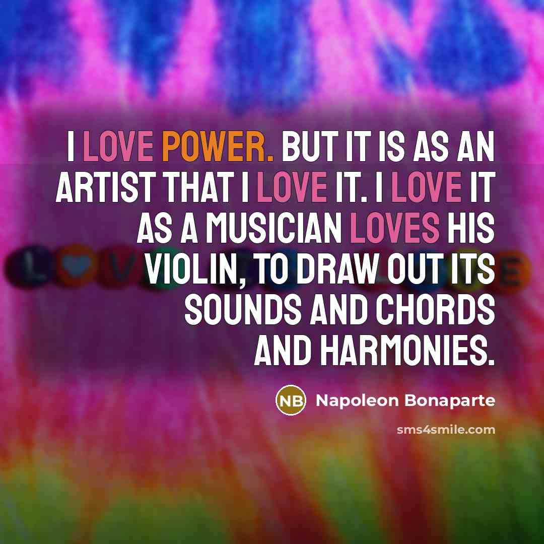“I love power. But it is as an artist that…” quote by Napoleon Bonaparte