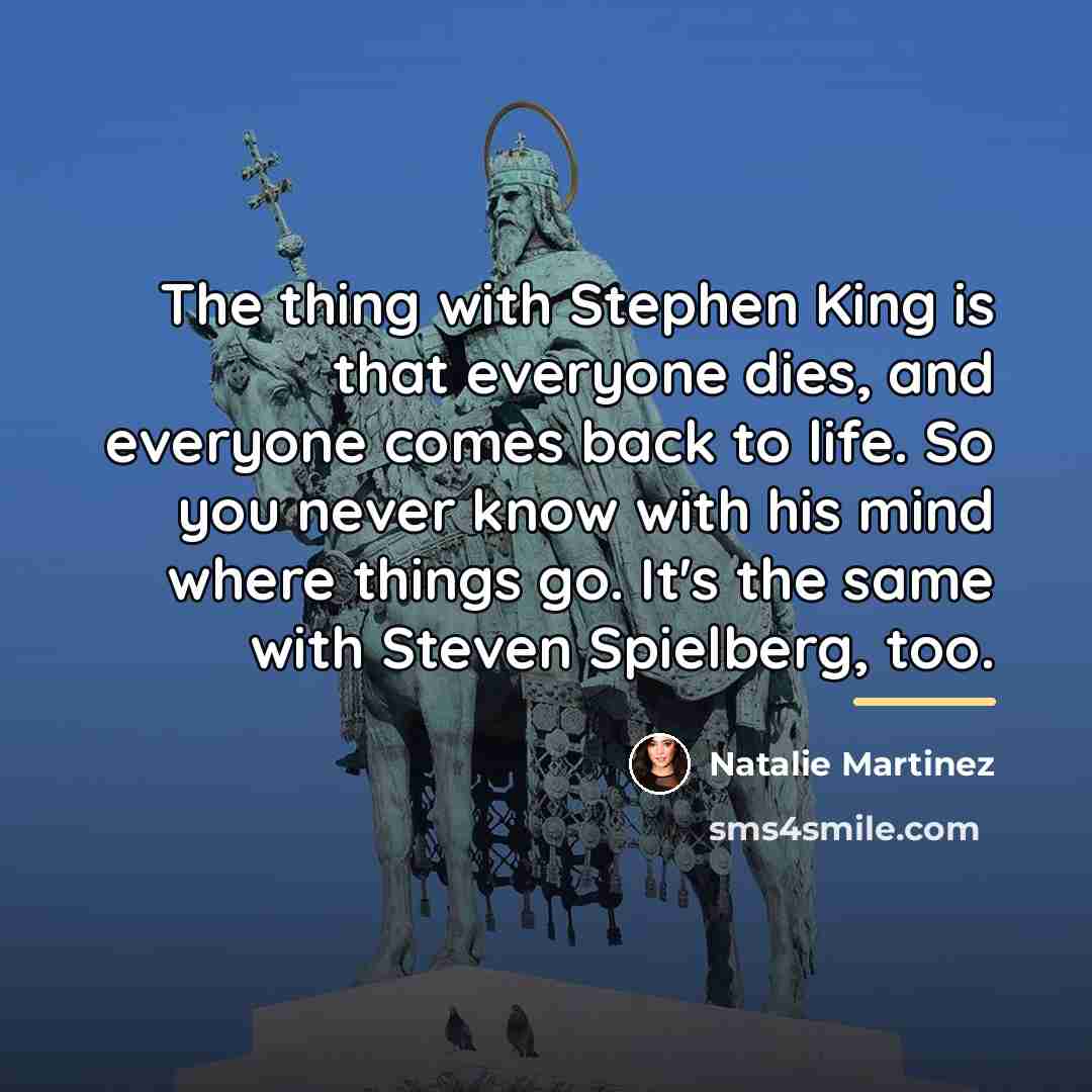 “The thing with Stephen King is that everyone dies, and…” quote by Natalie Martinez