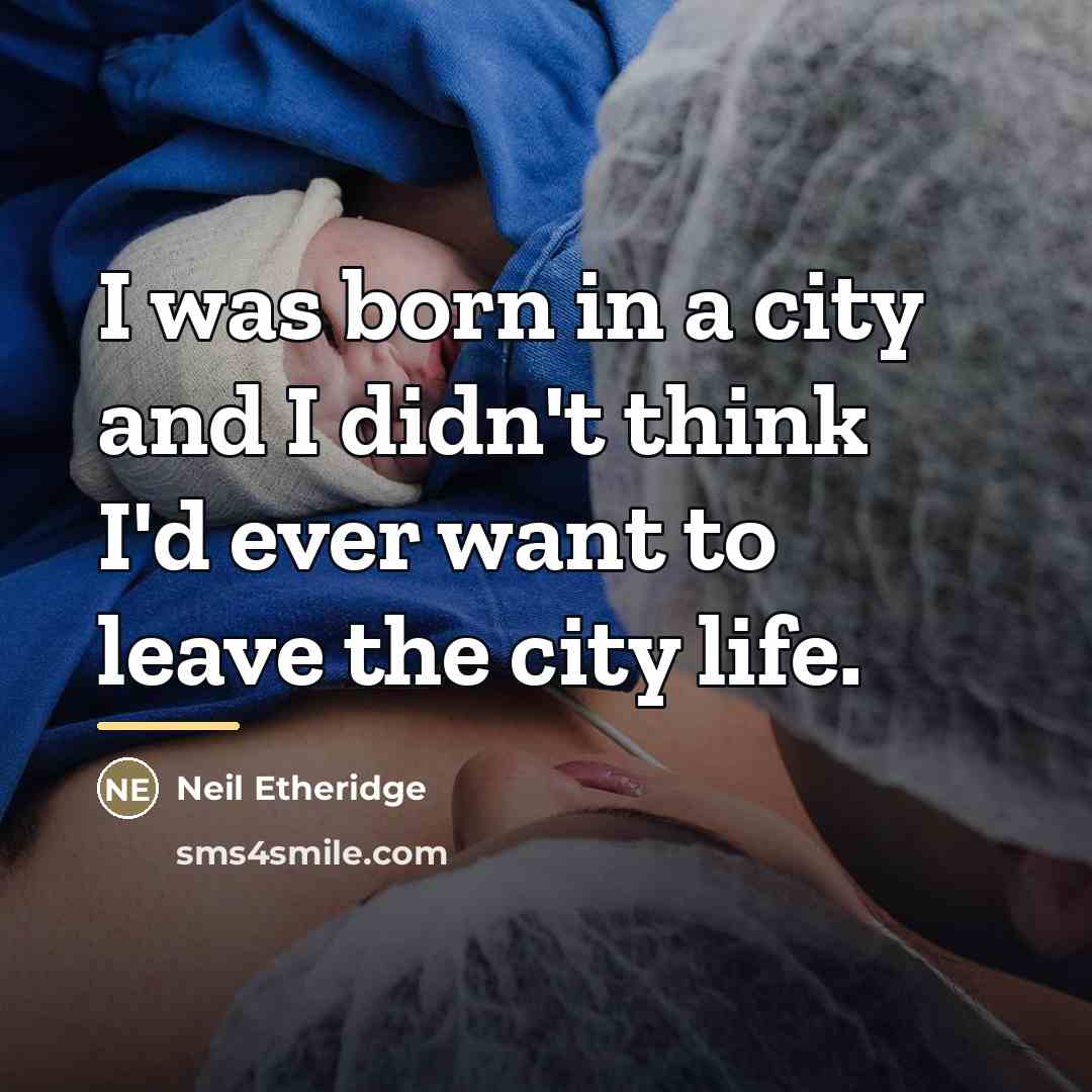 “I was born in a city and I didn't think…” quote by Neil Etheridge